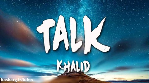 آهنگ Talk از Khalid همراه با متن