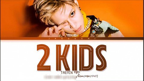TAEMIN '2 KIDS' Lyrics (태민 2 KIDS 가사) لیریکس آهنگ جدید تمین  بنام کیدس 2